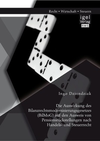 Abbildung von: Die Auswirkung des Bilanzrechtsmodernisierungsgesetzes (BilMoG) auf den Ausweis von Pensionsrückstellungen nach Handels- und Steuerrecht - Diplomica Verlag