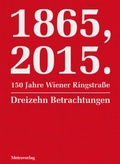 Cover: 1865, 2015. 150 Jahre Wiener Ringstra&szlig;e - Metroverlag
