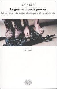Abbildung von: La guerra dopo la guerra. Soldati, burocrati e mercenari nell'epoca della pace virtuale - Gli struzzi;Einaudi