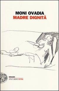 Abbildung von: Madre dignità - Einaudi. Stile libero extra;Einaudi