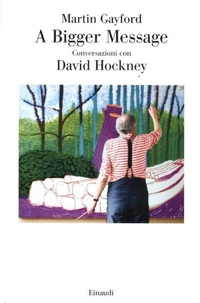 Abbildung von: A bigger message. Conversazioni con David Hockney - Saggi;Einaudi