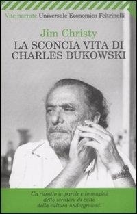 Abbildung von: La sconcia vita di Charles Bukowski - Universale economica. Vite narrate;Feltrinelli