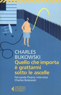 Abbildung von: Quello che importa è grattarmi sotto le ascelle. Fernanda Pivano intervista Charles Bukowski - Universale economica;Feltrinelli