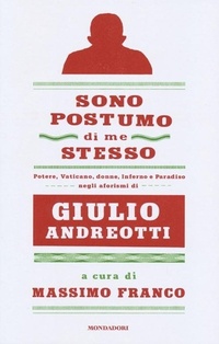Abbildung von: Sono postumo di me stesso. Potere, Vaticano, donne, Inferno e Paradiso negli aforismi di Giulio Andreotti - Frecce;Mondadori