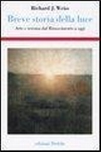 Abbildung von: Breve storia della luce. Arte e scienza dal Rinascimento a oggi - Storia e civiltà;edizioni Dedalo