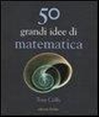 Abbildung von: 50 grandi idee. Matematica - La scienza è facile;edizioni Dedalo