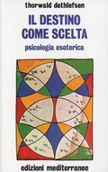 Abbildung von: Il destino come scelta. Psicologia esoterica - Esoterismo, medianità, parapsicologia;Edizioni Mediterranee