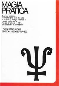 Abbildung von: Il grande Alberto. Le meraviglie del mondo. Il magus. Magia naturale. Magia d'Amore. Filtri, incantesimi, predizioni. Cartomanzia. Astrologia - Magia pratica;Edizioni Mediterranee