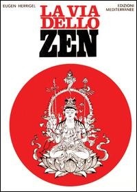 Abbildung von: La via dello zen - Orizzonti dello spirito;Edizioni Mediterranee