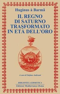 Abbildung von: Il regno di Saturno trasformato in età dell'oro - Biblioteca ermetica;Edizioni Mediterranee