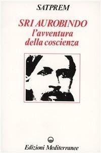 Abbildung von: Sri Aurobindo e l'avventura della coscienza - Yoga, zen, meditazione;Edizioni Mediterranee