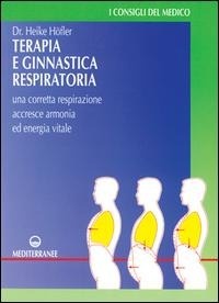 Abbildung von: Terapia e ginnastica respiratoria. Con numerosi esercizi. Una corretta respirazione accresce armonia e energia vitale - Medicina sportiva;Edizioni Mediterranee