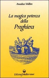 Abbildung von: La magica potenza della preghiera - Esoterismo, medianità, parapsicologia;Edizioni Mediterranee