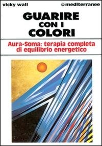Abbildung von: Guarire con i colori. Aura-soma: terapia completa di equilibrio energetico - L' altra medicina;Edizioni Mediterranee