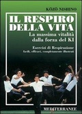 Cover: Il respiro della vita. La massima vitalit&agrave; della forza ki. Esercizi di respirazione facili, efficaci, completamente illustrati - Arti marziali;Edizioni Mediterranee