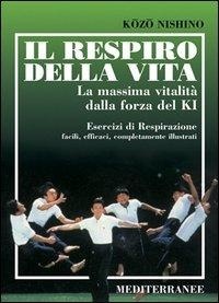 Abbildung von: Il respiro della vita. La massima vitalità della forza ki. Esercizi di respirazione facili, efficaci, completamente illustrati - Arti marziali;Edizioni Mediterranee