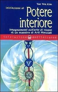 Abbildung von: Iniziazione al potere interiore. Insegnamenti sull'arte di vivere di un maestro di arti marziali - Iniziazione;Edizioni Mediterranee