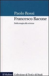 Abbildung von: Francesco Bacone. Dalla magia alla scienza - Collezione di testi e di studi;Il Mulino