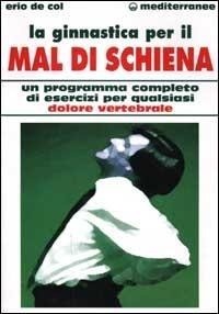 Abbildung von: La ginnastica per il mal di schiena. Un programma completo di esercizi per qualsiasi dolore vertebrale - Medicina sportiva;Edizioni Mediterranee