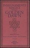 Cover: Insegnamenti magici della Golden Dawn. Rituali, documenti se - Edizioni Mediterranee