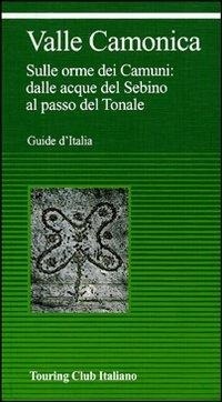 Abbildung von: Valcamònica. Da Boario al Tonale tra parchi e incisioni rupestri - Guide verdi d'Italia;Touring