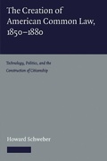 Cover: The Creation of American Common Law, 1850-1880 - Cambridge University Press