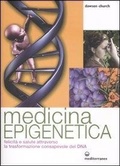 Cover: Medicina epigenetica. Felicit&agrave; e salute attraverso la trasformazione consapevole del DNA - L' altra medicina;Edizioni Mediterranee