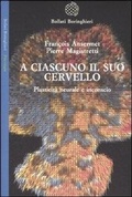 Cover: A ciascuno il suo cervello. Plasticit&agrave; neuronale e inconscio - Saggi. Psicologia;Bollati Boringhieri