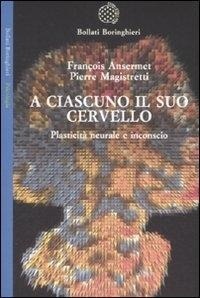 Abbildung von: A ciascuno il suo cervello. Plasticità neuronale e inconscio - Saggi. Psicologia;Bollati Boringhieri