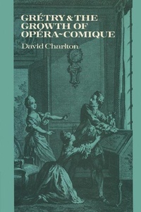 Enlarge image Cover: Gretry and the Growth of Opera-comique - Cambridge University Press