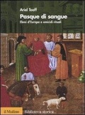 Cover: Pasque di sangue. Ebrei d'Europa e omicidi rituali - Biblioteca storica;Il Mulino