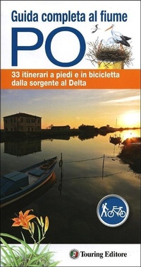 Abbildung von: Guida completa al fiume Po. 33 itinerari a piedi o in bicicletta dalla sorgente al delta. Con mappa - Guide Touring;Touring