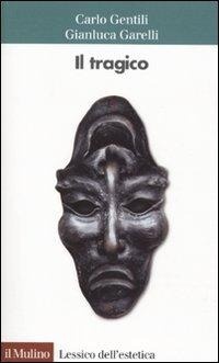 Abbildung von: Il tragico - Lessico dell'estetica;Il Mulino