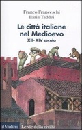 Cover: Le citt&agrave; italiane nel Medioevo. XII-XIV secolo - Le vie della civilt&agrave;;Il Mulino