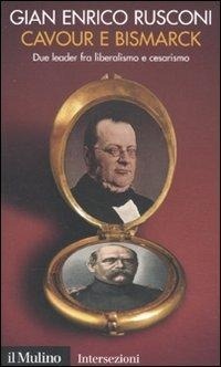 Abbildung von: Cavour e Bismarck. Due leader fra liberalismo e cesarismo - Intersezioni;Il Mulino