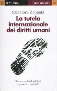 Abbildung von: La tutela internazionale dei diritti umani. La responsabilità degli Stati e il governo mondiale - Farsi un'idea;Il Mulino