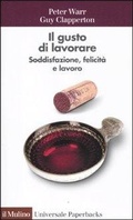 Cover: Il gusto di lavorare. Soddisfazione, felicit&agrave; e lavoro - Universale paperbacks Il Mulino;Il Mulino