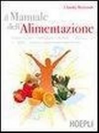 Abbildung von: Il manuale dell'alimentazione. Principi nutritivi, metabolismo, alimenti, dietetica, igiene, cottura e conservazione degli alimenti - Alimenti e alimentazione;Hoepli