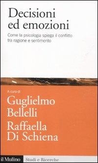 Abbildung von: Decisioni ed emozioni. Come la psicologia spiega il conflitto tra ragione e sentimento - Studi e ricerche;Il Mulino