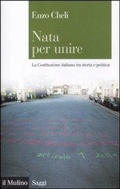 Cover: Nata per unire. La Costituzione italiana tra storia e politica - Saggi;Il Mulino