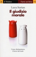 Cover: Il giudizio morale. Come distinguiamo il bene dal male - Farsi un'idea;Il Mulino