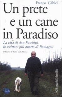 Abbildung von: Un prete e un cane in paradiso. La vita di don Fuschini, lo scrittore più amato di Romagna - Gli specchi;Marsilio