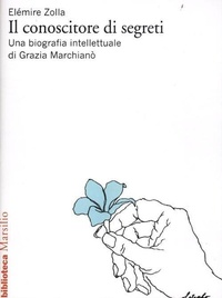 Abbildung von: Il conoscitore di segreti. Una biografia intellettuale di Grazia Marchianò - Biblioteca;Marsilio