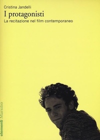Abbildung von: I protagonisti. La recitazione nel film contemporaneo - Elementi;Marsilio