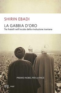 Abbildung von: La gabbia d'oro. Tre fratelli nell'incubo della rivoluzione iraniana - BUR Saggi;Rizzoli