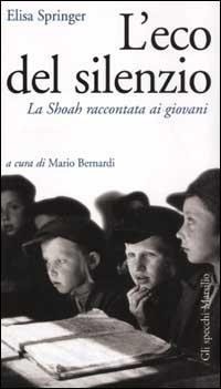 Abbildung von: L' eco del silenzio. La Shoah raccontata ai giovani - Gli specchi della memoria;Marsilio