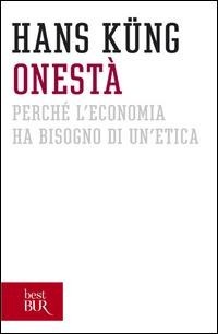 Abbildung von: Onestà. Perché l'economia ha bisogno di un'etica - BUR Saggi;Rizzoli