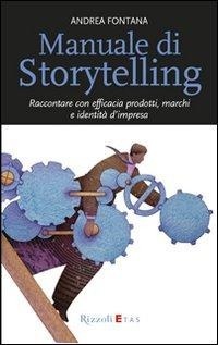 Abbildung von: Manuale di storytelling. Raccontare con efficacia prodotti, marchi e identità d'impresa - ETAS Management;Rizzoli