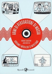 Abbildung von: Armi di persuasione di massa. Abbiamo i media che ci meritiamo - Rizzoli Lizard