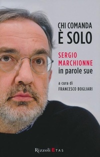 Abbildung von: Chi comanda è solo. Sergio Marchionne in parole sue - ETAS Management;Rizzoli